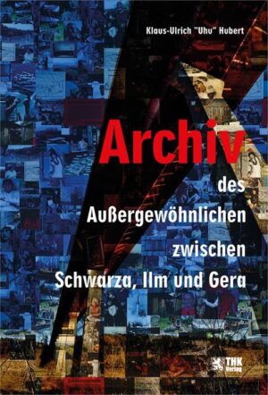 Archiv des Außergewöhnlichen zwischen Schwarza, Gera und Ilm | Klaus-Ulrich "Uhu" Hubert