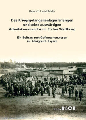 Das Kriegsgefangenenlager Erlangen und seine auswärtigen Arbeitskommandos im Ersten Weltkrieg | Bundesamt für magische Wesen