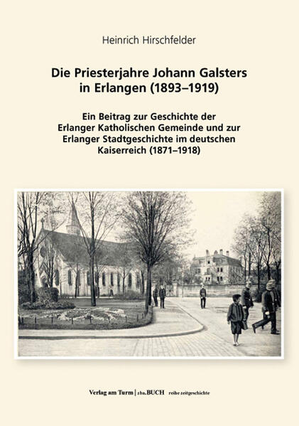 Die Priesterjahre Johann Galsters in Erlangen (1893-1919) | Heinrich Hirschfelder