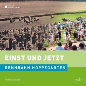 Einst und Jetzt - Rennbahn Hoppegarten (Band 50) | Bundesamt für magische Wesen