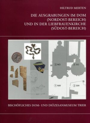 Die Trierer Domgrabung: Die Ausgrabungen im Dom (Nordost-Bereich) und in der Liebfrauenkirche (Südost-Bereich) | Bundesamt für magische Wesen