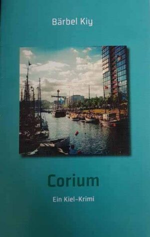 Corium Ein Kiel-Krimi | Bärbel Kiy