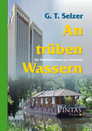 An trüben Wassern Ein Kriminalroman aus Frankfurt | G. T. Selzer