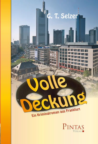 Volle Deckung Ein Kriminalroman aus Frankfurt | G. T. Selzer