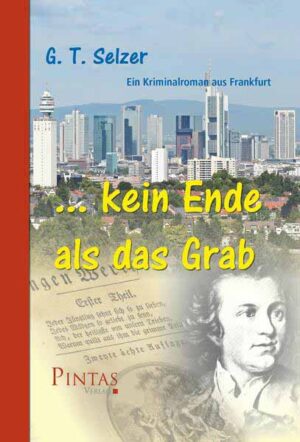 ... kein Ende als das Grab Ein Kriminalroman aus Frankfurt | G. T. Selzer