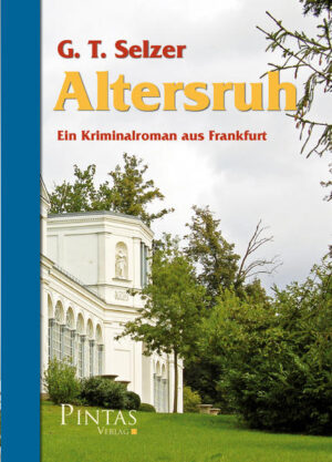 Altersruh Ein Kriminalroman aus Frankfurt | G. T. Selzer