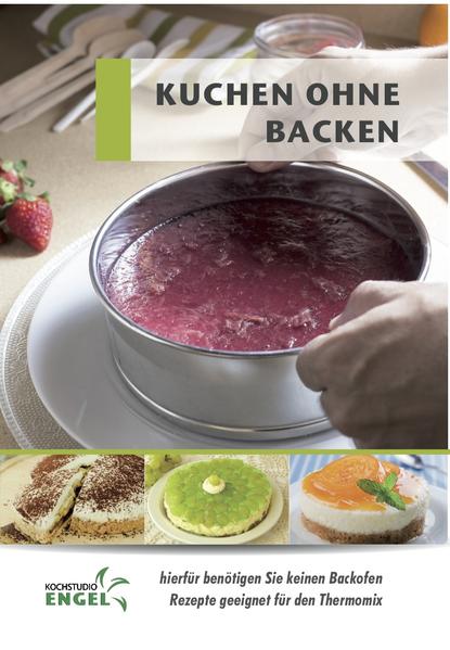 Rezeptheft "Kuchen ohne Backen " für den Thermomix - geeignet für den Thermomix TM6 - TM5 und auch TM31 - hochwertiger Offset-Druck in Farbe - DinA5-Heftung mit 60 Seiten - kein Original Vorwerk