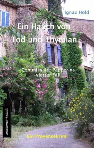 Ein Hauch von Tod und Thymian Commissaire Papperins vierter Fall - ein Provencekrimi | Ignaz Hold