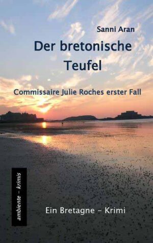 Der bretonische Teufel Commissaire Julie Roches erster Fall - Ein Bretagne-Krimi | Sanni Aran