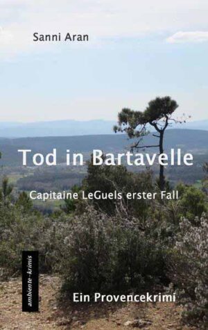 Tod in Bartavelle Capitaine LeGuels erster Fall - ein Provencekrimi | Sanni Aran