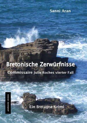 Bretonische Zerwürfnisse Commissaire Julie Roches vierter Fall | Sanni Aran