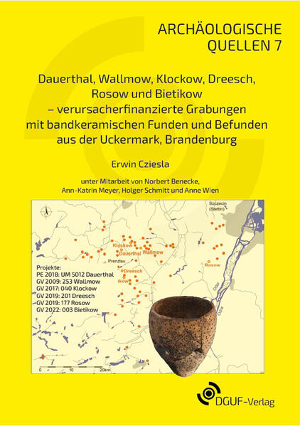 Dauerthal, Wallmow, Klockow, Dreesch, Rosow und Bietikow - verursacherfinanzierte Grabungen mit bandkeramischen Funden und Befunden aus der Uckermark, Brandenburg | Erwin Cziesla