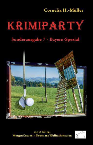 Krimiparty Sonderausgabe 7 Bayern-Spezial MorgenGrauen + Neues aus Wulfrathshausen | Cornelia H.-Müller