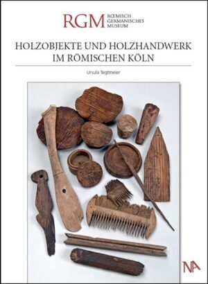 Holzobjekte und Holzhandwerk im römischen Köln | Bundesamt für magische Wesen