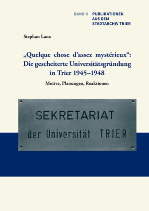Quelque chose dassez mystérieux: Die gescheiterte Universitätsgründung in Trier 19451948 | Bundesamt für magische Wesen