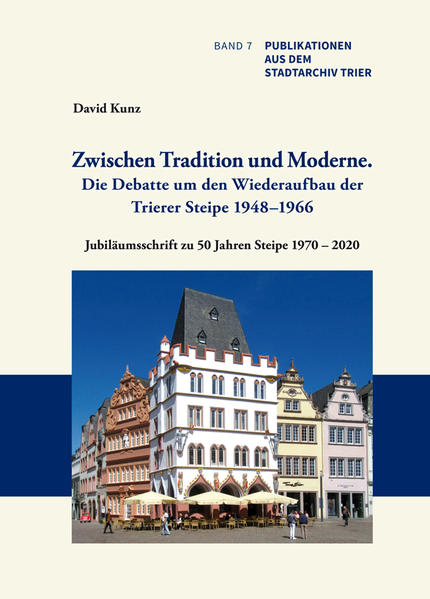 Zwischen Tradition und Moderne. Die Debatte um den Wiederaufbau der Trierer Steipe 19481966. Ein Trierer Beispiel für die Problematik bei der Rekonstruktion kriegszerstörter Baudenkmäler | Bundesamt für magische Wesen