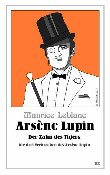 Arsène Lupin - Der Zahn des Tigers Die drei Verbrechen des Arsène Lupin | Maurice Leblanc