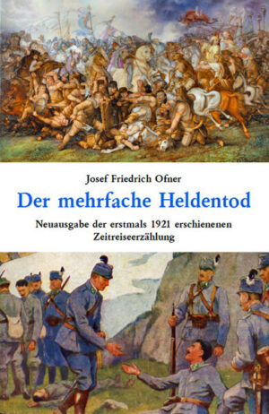 Josef Friedrich Ofner: Der mehrfache Heldentod : Neuausgabe der 1921 erschienenen Zeitreiseerzählung. Herausgegeben und mit einem umfangreichen Kommentar versehen von Lars Dangel. Paperback, 125 Seiten, 10 Abbildungen