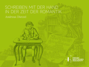 Schreiben mit der Hand in der Zeit der Romantik | Andreas Dietzel