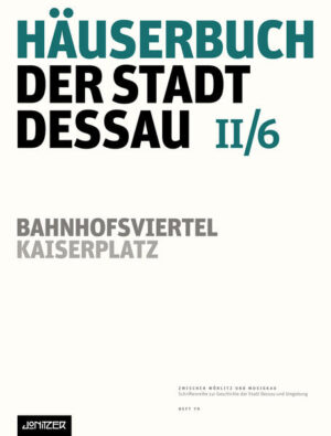 Häuserbuch der Stadt Dessau II/6 | Günter Ziegler, Kathleen Neubert