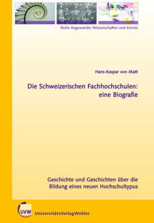 Die Schweizerischen Fachhochschulen: eine Biografie | Hans-Kaspar von Matt