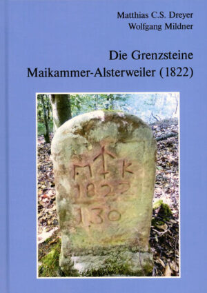 Die Grenzsteine Maikammer-Alsterweiler (1822) | Dreyer Matthias C.S., Wolfgang Mildner