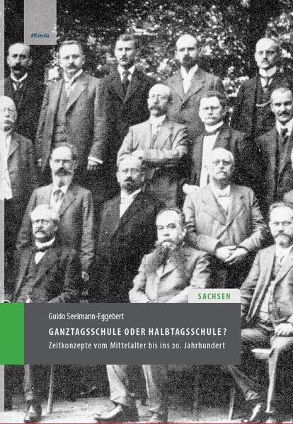 Ganztagsschule oder Halbtagsschule? Zeitkonzepte in Sachsen vom Mittelalter bis ins 20. Jahrhundert | Guido Seelmann-Eggebert