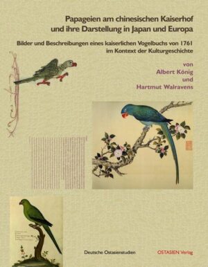 Papageien am chinesischen Kaiserhof und ihre Darstellung in Japan und Europa | Albert König, Hartmut Walravens