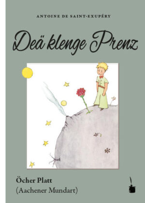 Übersetzung des Klassikers LE PETIT PRINCE ins Öcher Platt (Aachener Mundart)