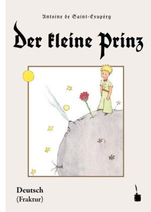 Deutsche Übersetzung von 'Le Petit Prince'. Ausgabe in Fraktur.