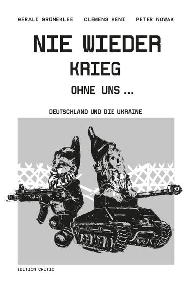 Nie wieder Krieg ohne uns... | Gerald Grüneklee, Clemens Heni, Peter Nowak