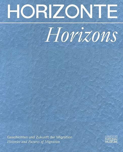 Horizonte. Geschichten und Zukunft der Migration | Heike Zech