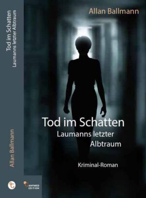 Tod im Schatten Laumanns letzter Albtraum | Allan Ballmann