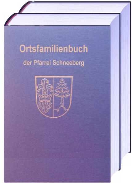Ortsfamilienbuch der Pfarrei Mariä Geburt in Schneeberg und der Filiale Mariä Heimsuchung in Hambrunn | Bundesamt für magische Wesen