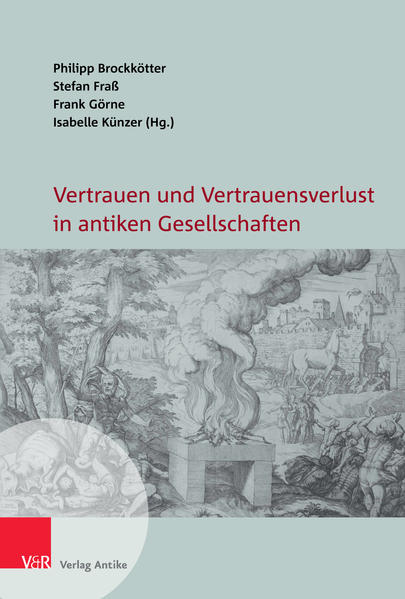 Vertrauen und Vertrauensverlust in antiken Gesellschaften | Sven-Philipp Brandt, Christopher Degelmann, Babett Edelmann-Singer, Sven Günther, Tim Helmke, Markus Kersten, Fabian Knopf, Ulrich Lambrecht, Katarina Nebelin, Karen Piepenbrink, Matthias Schmidt, Jan Martin Timmer, Philipp Brockkötter, Stefan Fraß, Frank Görne, Isabelle Künzer