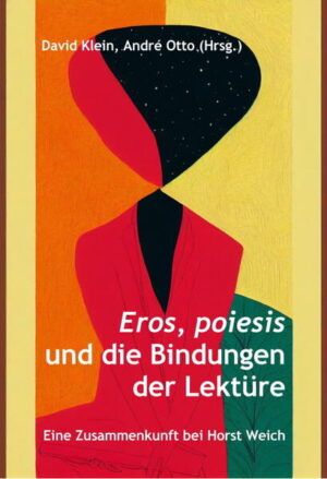Eros, poiesis und die Bindungen der Lektüre: Eine Zusammenkunft bei Horst Weich | David Klein, André Otto