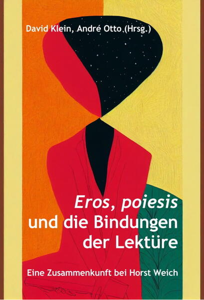 Eros, poiesis und die Bindungen der Lektüre: Eine Zusammenkunft bei Horst Weich | David Klein, André Otto