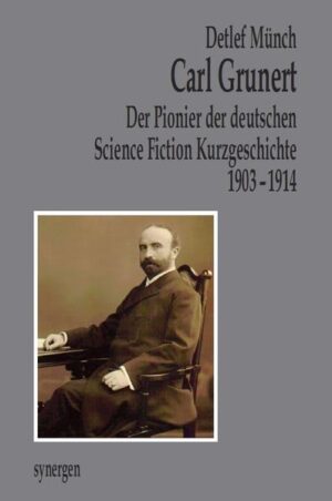 Carl Grunert der Pionier der deutschen Science Fiction Kurzgeschichte 1903 - 1914 | Bundesamt für magische Wesen