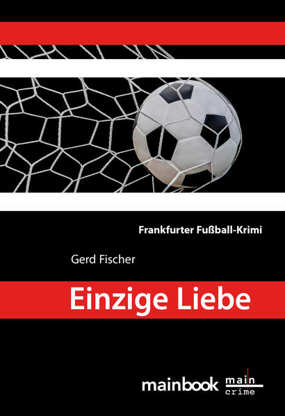 Einzige Liebe Frankfurter Fußball-Krimi | Gerd Fischer