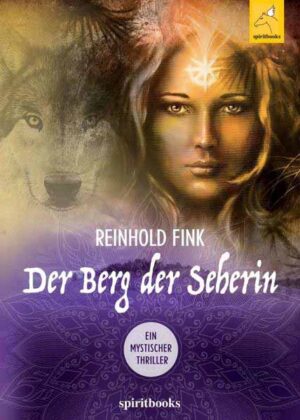 Der Berg der Seherin Ein mystischer Thriller | Reinhold Fink