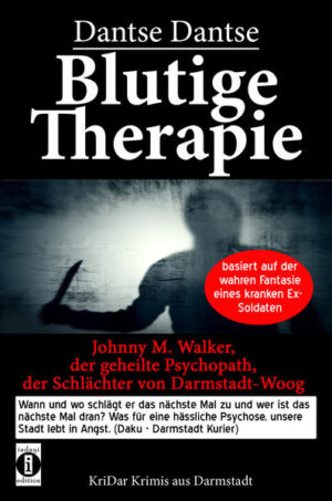 Blutige Therapie - Johnny M. Walker, der geheilte Psychopath, der Schlächter von Darmstadt-Woog Wann und wo schlägt er das nächste Mal zu? Basiert auf der wahren Fantasie eines kranken Ex-Soldaten | Dantse Dantse