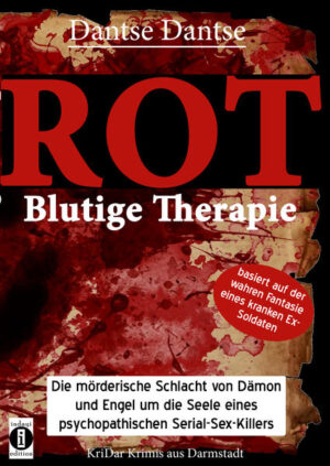 ROT - Blutige Therapie Die mörderische Schlacht von Dämon und Engel um die Seele eines psychopathischen Serial-Sex-Killers | Dantse Dantse