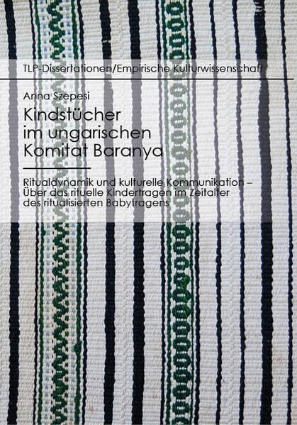 Kindstücher im ungarischen Komitat Baranya: Ritualdynamik und kulturelle Kommunikation | Anna Szepesi