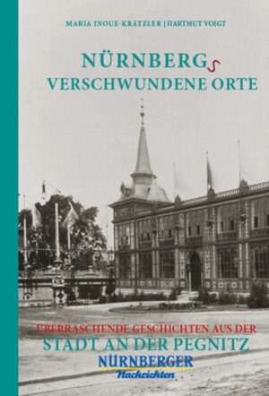 Nürnbergs Verschwundene Orte | Maria Inoue-Krätzler, Hartmut Voigt