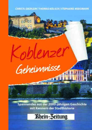 Koblenzer Geheimnisse | Christl Eberlein, Thomas Kölsch, Stephanie Mersmann