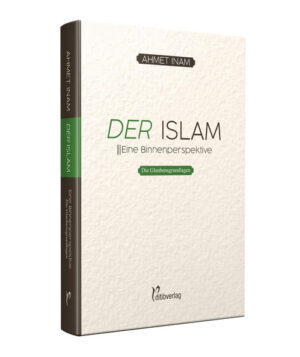 DER ISLAM: Eine Binnenperspektive - Teil 1: Die Glaubensgrundlagen | Ahmet Inam