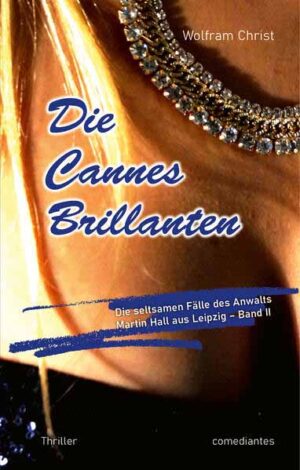Die Cannes Brillanten Die seltsamen Fälle des Anwalts Martin Hall aus Leipzig - Band II | Wolfram Christ