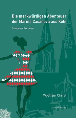 Die merkwürdigen Abenteuer der Marina Casanova aus Köln Dresdener Preziosen | Wolfram Christ