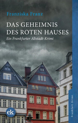 Das Geheimnis des Roten Hauses Ein Frankfurter Altstadt-Krimi | Franziska Franz