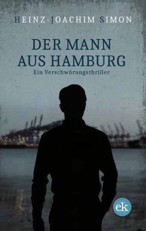 Der Mann aus Hamburg Ein Verschwörungsthriller | Heinz-Joachim Simon